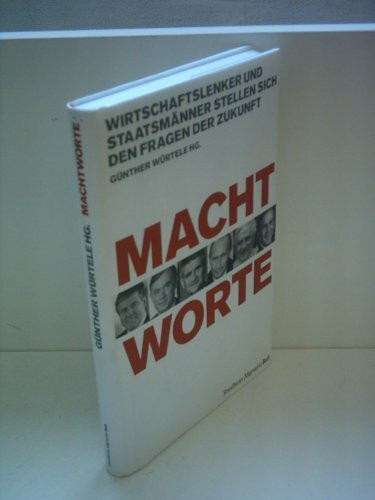 Machtworte: Wirtschaftslenker und Staatsmänner stellen sich den Fragen der Zukunft