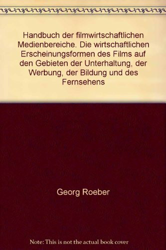 Handbuch der filmwirtschaftlichen Medienbereiche: die wirtschaftlichen Erscheinungsformen des Films auf den Gebieten der Unterhaltung, der Werbung, der Bildung und des Fernsehens