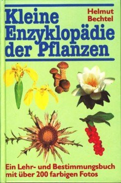 Kleine Enzyklopädie der Pflanzen. Ein Lehr- und Bestimmungsbuch