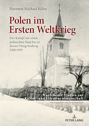 Polen im Ersten Weltkrieg: Der Kampf um einen polnischen Staat bis zu dessen Neugründung 1918/1919 (Warschauer Studien zur Kultur- und Literaturwissenschaft,... Polen im Ersten Weltkrieg: Der Kampf um einen polnischen Staat bis zu dessen Neugründung 1918/1919 (Warschauer Studien zur Kultur- und Literaturwissenschaft, Band 12)