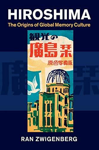 Hiroshima: The Origins of Global Memory Culture