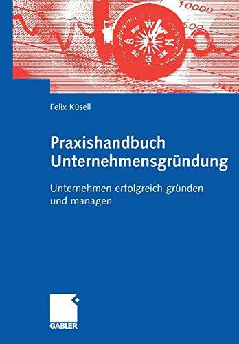 Praxishandbuch Unternehmensgründung: Unternehmen Erfolgreich Gründen und Managen (German Edition)