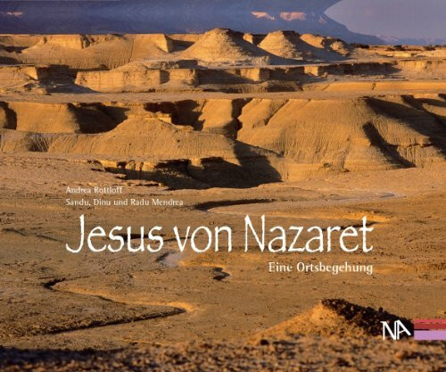 Jesus von Nazaret. Eine Ortsbegehung. Mit Fotografien von Sandu, Dinu und Radu Mendrea und einem Beitrag von Wolfgang Zwickel