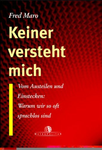 Keiner versteht mich: Vom Austeilen und Einstecken: Warum wir so oft sprachlos sind