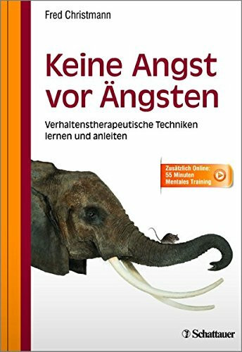 Keine Angst vor Ängsten: Verhaltenstherapeutische Techniken lernen und anleiten