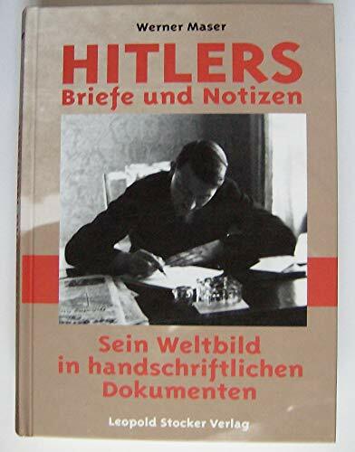 Hitlers Briefe und Notizen: Sein Weltbild in handschriftlichen Dokumenten Hitlers Briefe und Notizen: Sein Weltbild in handschriftlichen Dokumenten