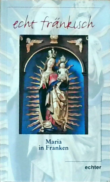 Maria in Franken (echt fränkisch)
