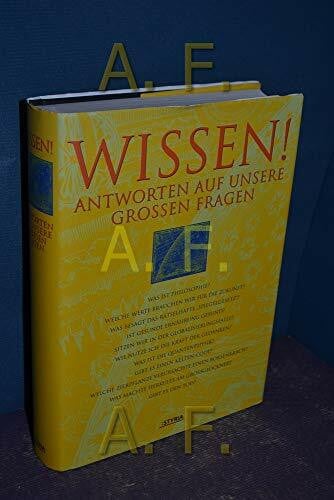 Wissen!: Antworten auf unsere großen Fragen