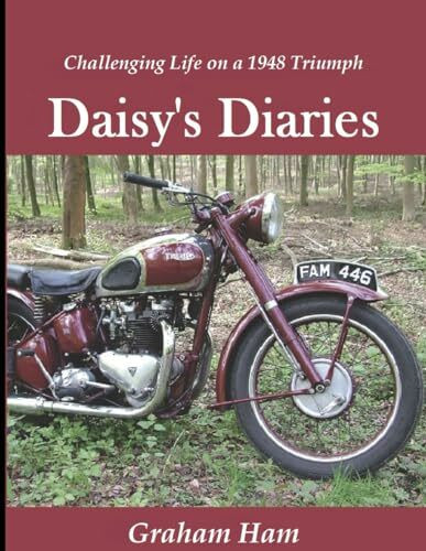 Challenging life on a 1948 Triumph Motorcycle: Daisy's Diary (Daisy's Diaries, Band 1)