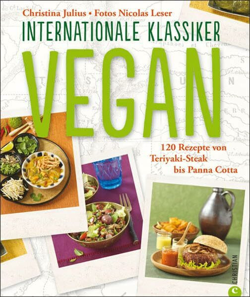 VEGAN. Internationale Klassiker: 120 Rezepte von Teriyaki-Steak bis Panna Cotta