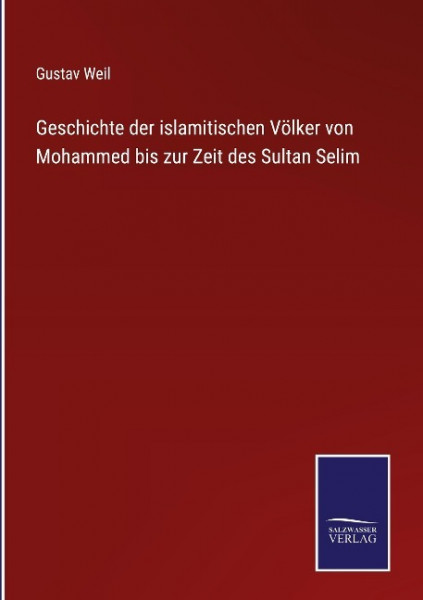 Geschichte der islamitischen Völker von Mohammed bis zur Zeit des Sultan Selim