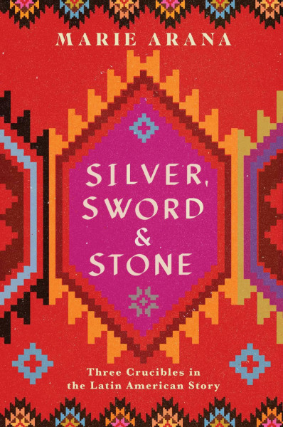 Silver, Sword, and Stone: Three Crucibles in the Latin American Story