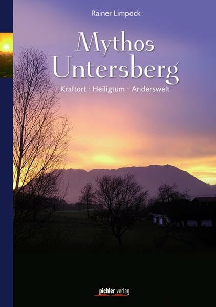 Mythos Untersberg: Kraftort - Heiligtum - Anderswelt