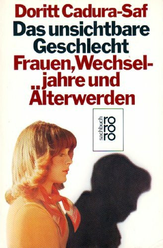 Das unsichtbare Geschlecht: Frauen, Wechseljahre und Älterwerden
