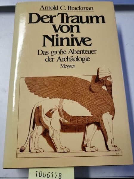 Der Traum von Ninive. Das große Abenteuer der Archäologie