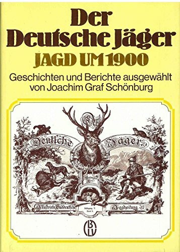 Der Deutsche Jäger - Jagd um 1900. Geschichten und Berichte