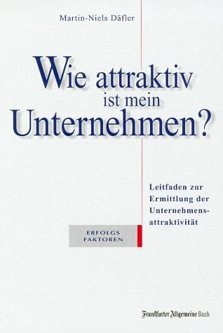 Wie attraktiv ist mein Unternehmen. Ein Leitfaden zur Ermittlung der Unternehmensattraktivität Wie attraktiv ist mein Unternehmen. Ein Leitfaden zur Ermittlung der Unternehmensattraktivität