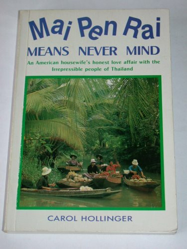 Mai Pen Rai - Means Never Mind - An American housewife's honest love affair with the Irrepressible people of Thailand
