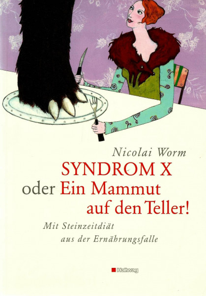 Syndrom X oder Ein Mammut auf den Teller! Mit Steinzeitdiät aus der Wohlstandsfalle