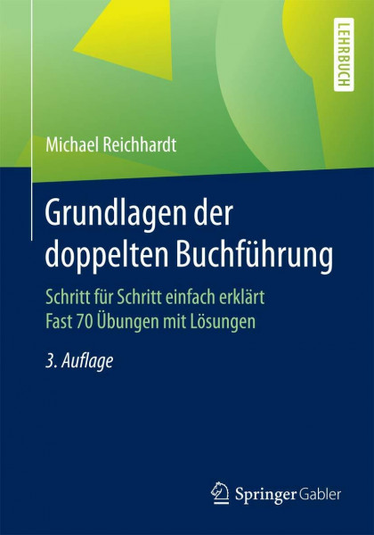 Grundlagen der doppelten Buchführung: Schritt für Schritt einfach erklärt Fast 70 Übungen mit Lösungen