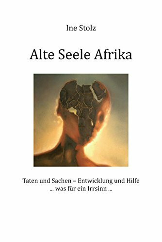 Alte Seele Afrika: Taten und Sachen - Entwicklung und Hilfe