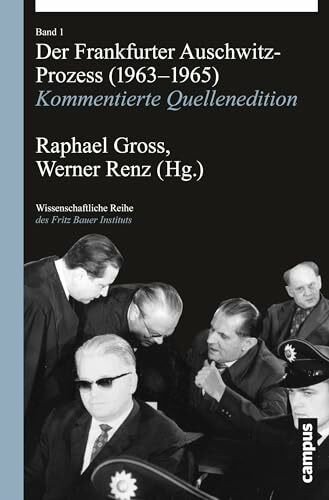 Der Frankfurter Auschwitz-Prozess (1963-1965): Kommentierte Quellenedition (Wissenschaftliche Reihe des Fritz Bauer Instituts, 22)