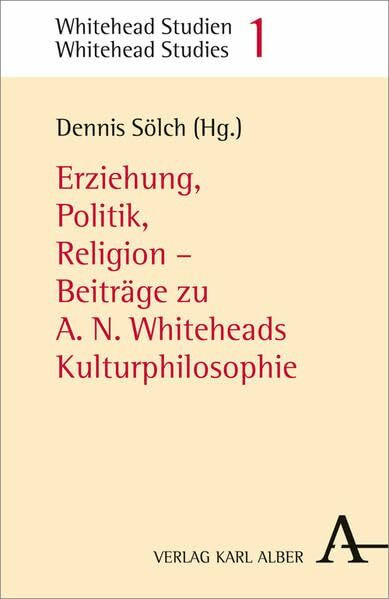 Erziehung, Politik, Religion: Beiträge zu A.N. Whiteheads Kulturphilosophie (Whitehead Studien)