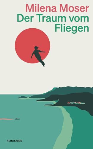 Der Traum vom Fliegen: Ein Roman