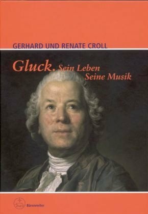 Gluck. Sein Leben. Seine Musik Gluck. Sein Leben. Seine Musik