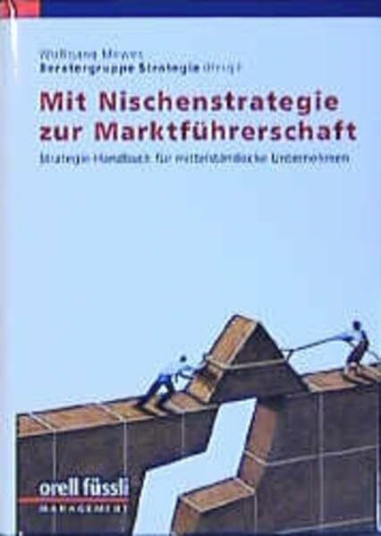 Mit Nischenstrategie zur Marktführerschaft. Beratungs-Handbuch für mittelständische Unternehmen: Mit Nischenstrategie zur Marktführerschaft, Bd.1