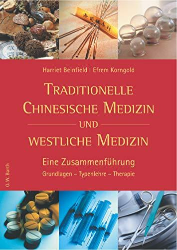 Traditionelle Chinesische Medizin und westliche Medizin: Eine Zusammenführung. Grundlagen - Typenlehre - Therapie (O. W. Barth im Scherz Verlag)