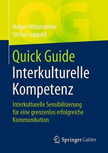 Quick Guide Interkulturelle Kompetenz: Interkulturelle Sensibilisierung für eine grenzenlos erfolgreiche Kommunikation Quick Guide Interkulturelle Kompetenz: Interkulturelle Sensibilisierung für eine grenzenlos erfolgreiche Kommunikation