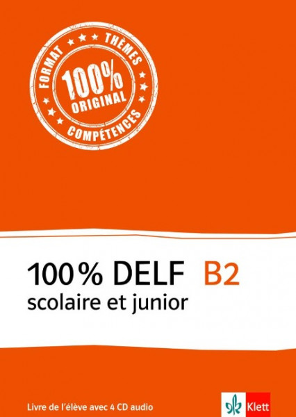 100% DELF B2 - Version scolaire et junior. Livre de l'élève . Buch + 4 Audio-CDs