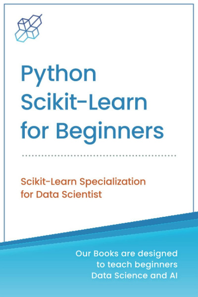 Python Scikit-Learn for Beginners: Scikit-Learn Specialization for Data Scientist (Python for Beginners in Data Science and Data Analysis, Band 3)