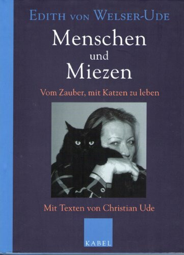 Menschen und Miezen: Vom Zauber, mit Katzen zu leben