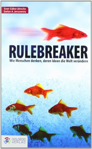 Rulebreaker: Wie Menschen denken, deren Ideen die Welt verändern (Goldegg Business)
