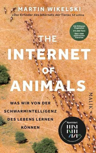 The Internet of Animals: Was wir von der Schwarmintelligenz des Lebens lernen können: Faszinierende Forschungsergebnisse: Einer der führenden ... der Tiere« (Süddeutsche Zeitung), berichtet