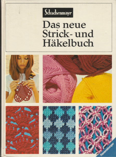 Das neue Strick- und Häkelbuch. Ein vollständiger Lehrgang mit Musterbeispielen.