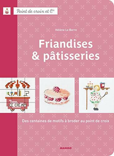 Friandises & pâtisseries : Des centaines de motifs à broder au point de croix