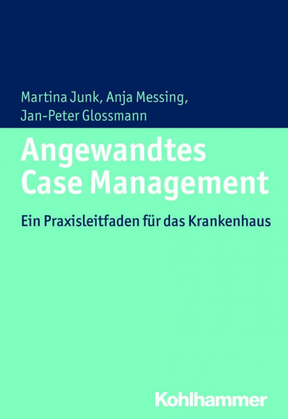 Angewandtes Case Management: Ein Praxisleitfaden für das Krankenhaus