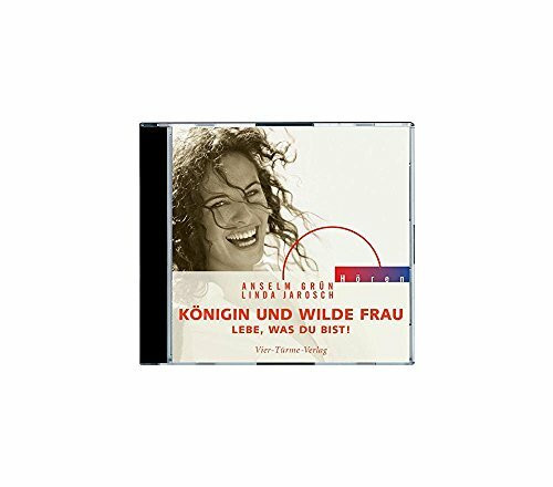 Königin und wilde Frau. CD: Lebe, was du bist! (Anselm Grün HÖREN)