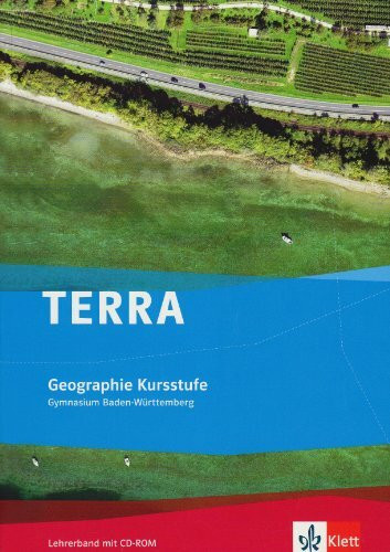 TERRA Geographie 11/12 Kursstufe. Ausgabe Baden-Württemberg: Lehrerband mit CD-ROM Klasse 11/12 (TERRA Geographie. Ausgabe für Baden-Württemberg ab 2016)