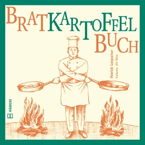 Bratkartoffelbuch: Prominente, professionelle und bürgerliche Verhältnisse zu einem bodenständigen Kulturgut