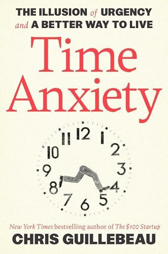 Time Anxiety: The Illusion of Urgency and a Better Way to Live (Crown Currency)