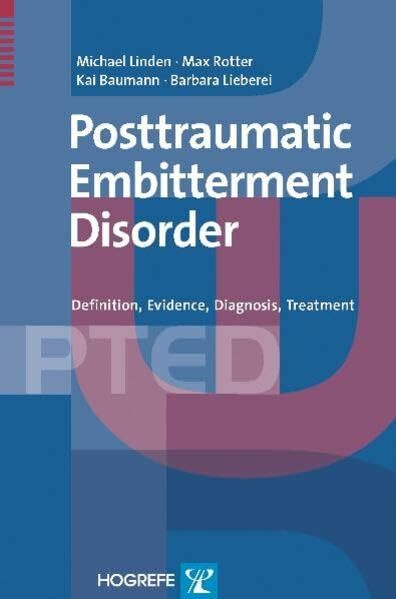 The Posttraumatic Embitterment Disorder: Definition, Evidence, Diagnosis, Treatment The Posttraumatic Embitterment Disorder: Definition, Evidence, Diagnosis, Treatment