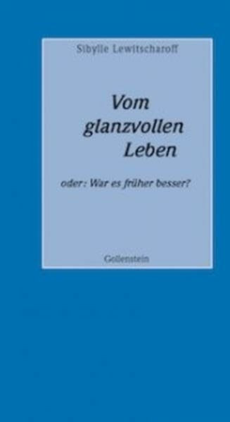 Vom glanzvollen Leben oder: War es früher besser?: Rede an die Abiturienten des Jahrgangs 2012 (Abiturreden)