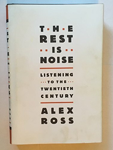 The Rest Is Noise: Listening to the Twentieth Century