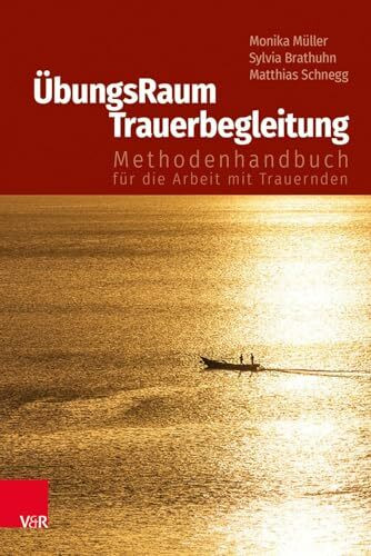 ÜbungsRaum Trauerbegleitung: Methodenhandbuch für die Arbeit mit Trauernden