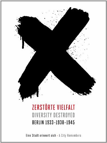 Zerstörte Vielfalt, Berlin 1933-1938-1945 Diversity Destroyed, Berlin 1933-1938-1945: Eine Stadt erinnert sich, A City Remembers