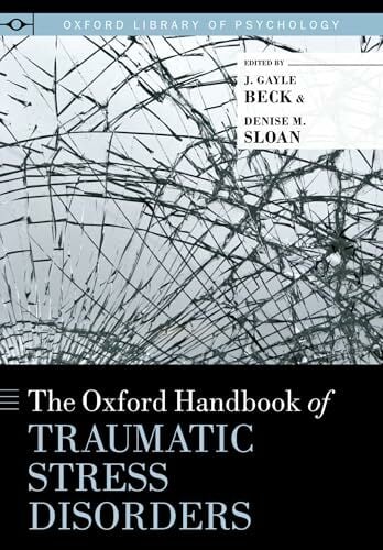 Oxford Handbook of Traumatic Stress Disorders (Oxford Library of Psychology) Oxford Handbook of Traumatic Stress Disorders (Oxford Library of Psychology)
